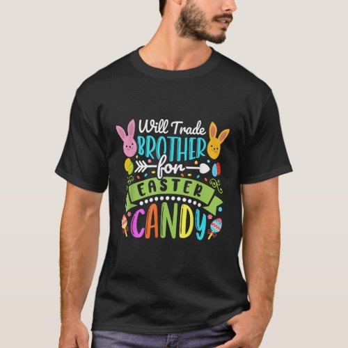 Will Trade Brother For Easter Candy Happy Easter C T_Shirt