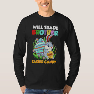 Will Trade Brother For Easter Candy Happy Easter D T-Shirt