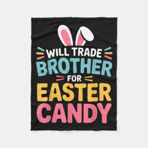 Will Trade Brother For Easter Candy Kids Funny Eas Fleece Blanket