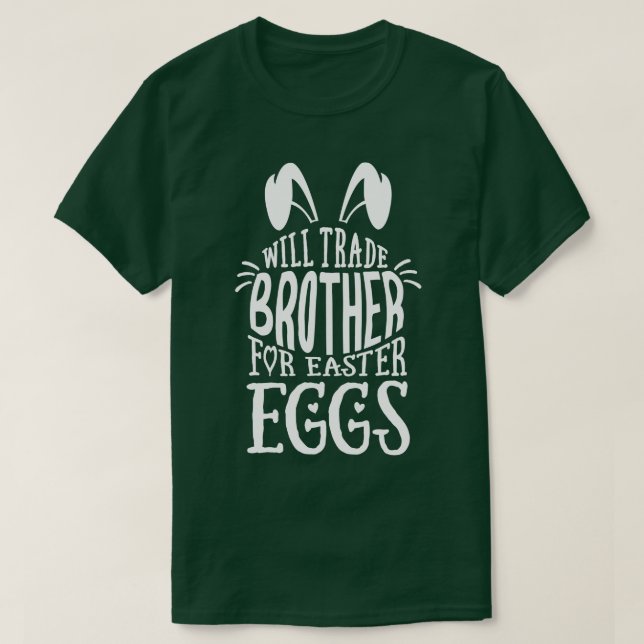 Will Trade Brother For Easter Eggs Candy Boys Girl T-Shirt (Design Front)