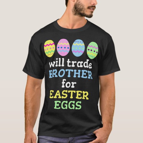 Will Trade Brother For Easter Eggs T_Shirt