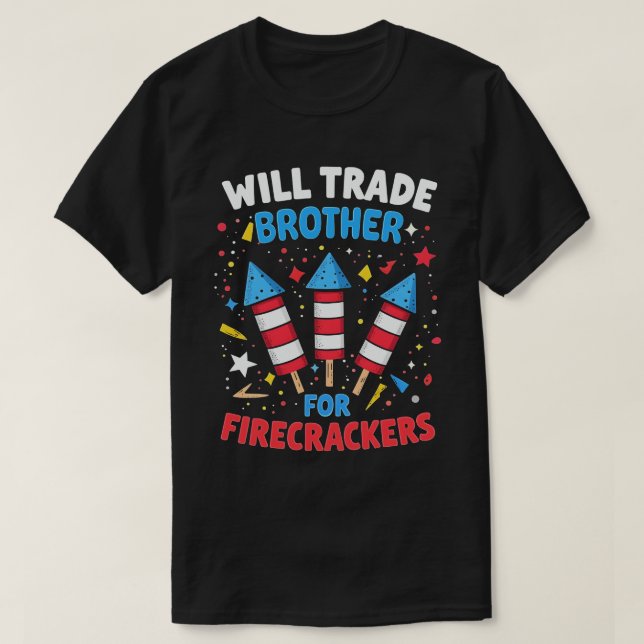 Will Trade Brother For Firecrackers Funny July 4th T-Shirt (Design Front)
