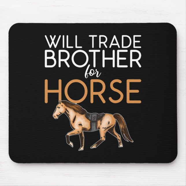 Will Trade Brother For Horse - Funny Horse Lover  Mouse Pad (Front)