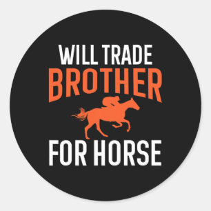 Will Trade Brother For Horse Riding Horseback Even Classic Round Sticker