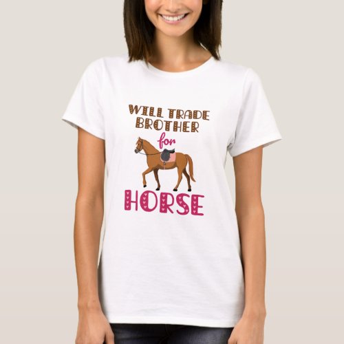 Will Trade Brother For Horse T_Shirt