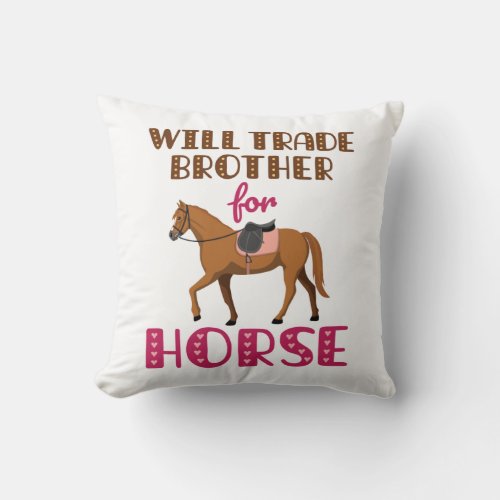 Will Trade Brother For Horse Throw Pillow