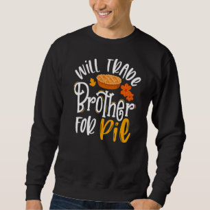 Will Trade Brother for Pie   Fall Thanksgiving Sweatshirt