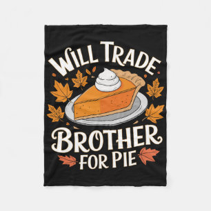 Will Trade Brother For Pie Funny Family Fall Thank Fleece Blanket