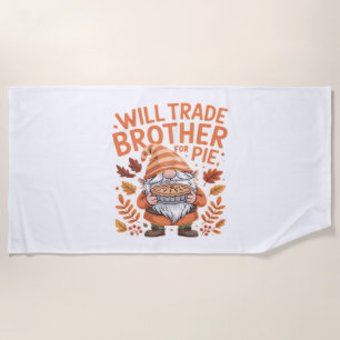 Will Trade Brother For Pie Gnomes Thanksgiving Day Beach Towel