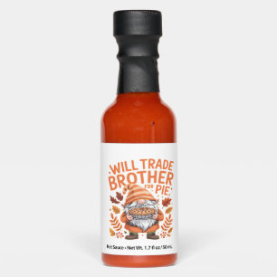 Will Trade Brother For Pie Gnomes Thanksgiving Day Hot Sauces