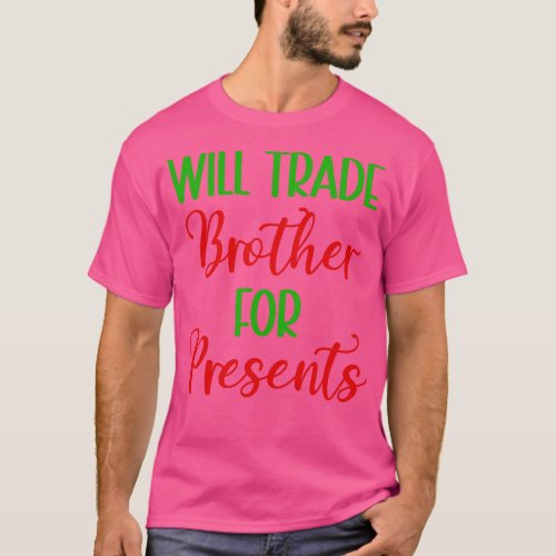 Will Trade Brother for Presents Christmas T_Shirt