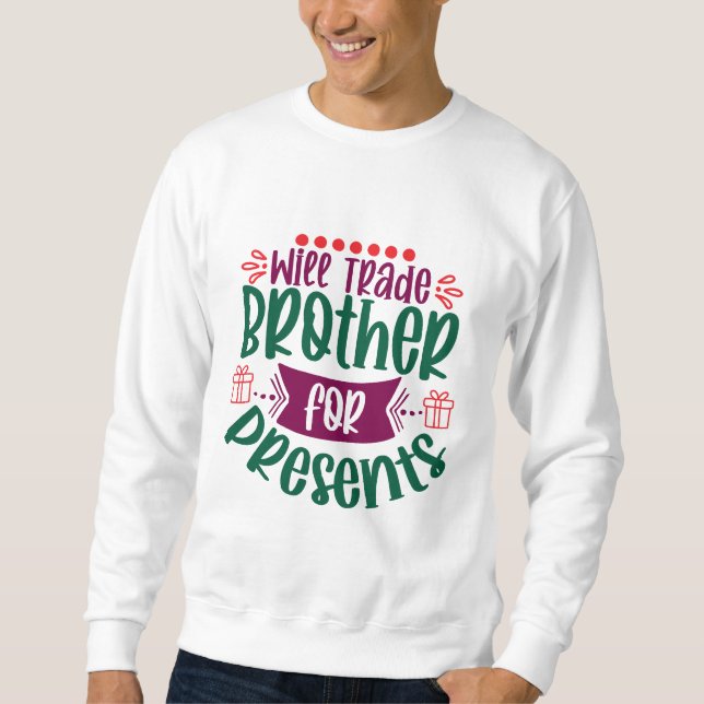 Will Trade Brother For Presents Sweatshirt (Front)