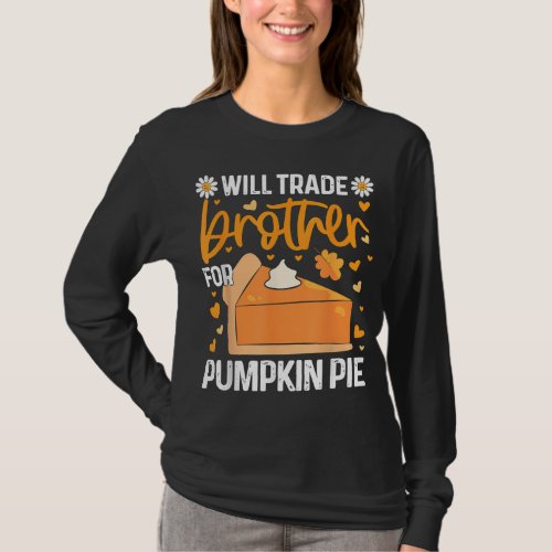 Will Trade Brother For Pumpkin Pie Funny Thanksgiv T_Shirt