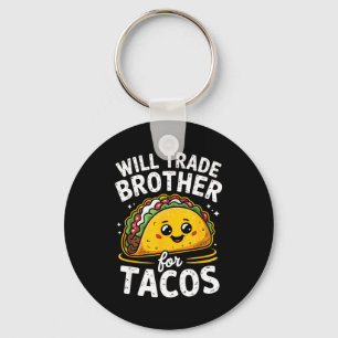 Will trade brother for tacos girls boys kids cinco keychain