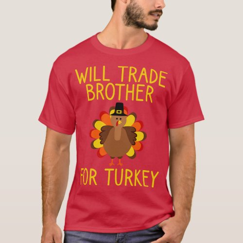Will Trade Brother For Turkey Thanksgiving 1 T_Shirt