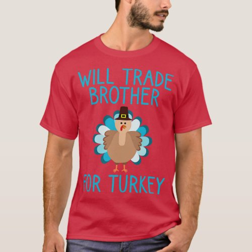 Will Trade Brother For Turkey Thanksgiving T_Shirt