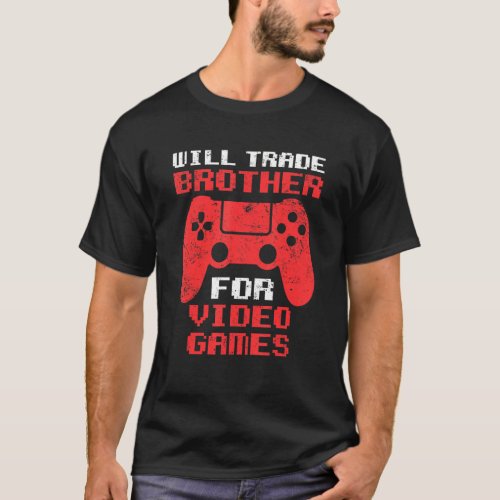 Will Trade Brother For Video Games Funny Gamer Gir T_Shirt