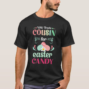 Will Trade Cousin Easter Candy Eggs Bunny Wife Wom T-Shirt