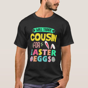 Will Trade Cousin For Easter Day Eggs Hunt Cute Id T-Shirt
