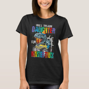 Will Trade Daughter For Monster Truck Dinosaur T-Shirt