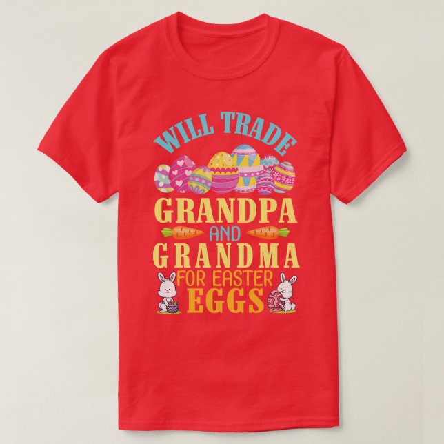 Will Trade Grandpa And Grandma For Easter Eggs Hap T-Shirt (Design Front)