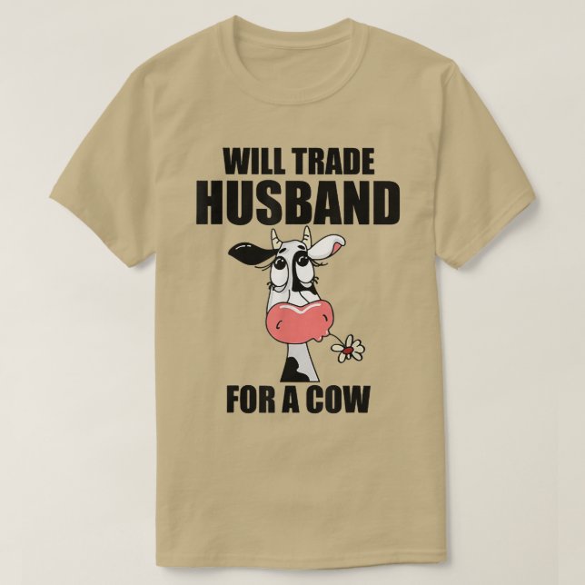 Will Trade Husband For A Cow  T-Shirt (Design Front)