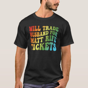 Will Trade Husband For Matt Rife Tickets T-Shirt