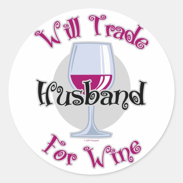 Will Trade Husband For Wine Classic Round Sticker (Front)
