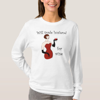 Will Trade Husband for Wine T-Shirt