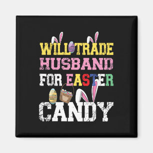 Will Trade Husbynd For Easter Candy Eggs Funny Fam Magnet