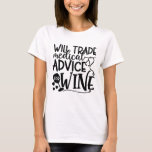 Will Trade Medical Advice For Wine T-Shirt