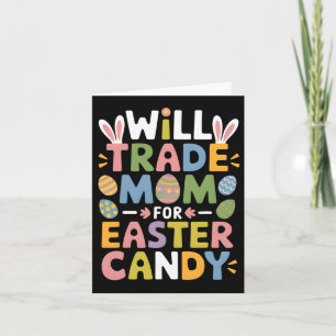 Will Trade Mom For Easter Candy Eggs Kids Boys Gir Card