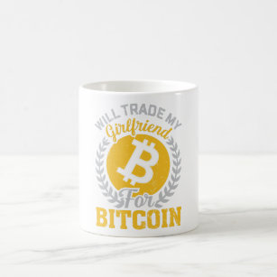 Will Trade My Girlfriend for Bitcoin Coffee Mug