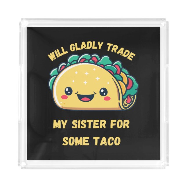 Will Trade My Sister for Tacos Acrylic Tray (Front)