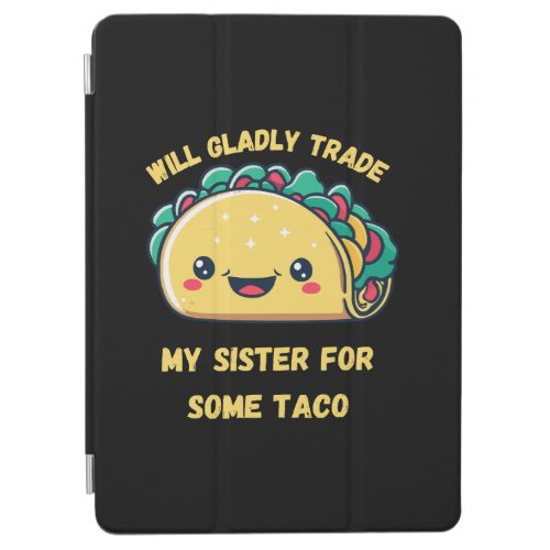 Will Trade My Sister for Tacos iPad Air Cover