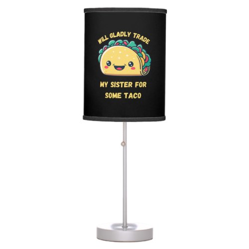Will Trade My Sister for Tacos Table Lamp