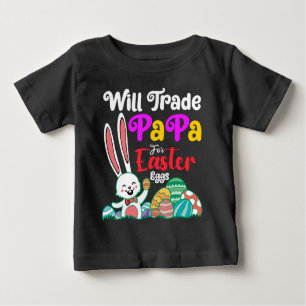 Will Trade Papa For Easter Eggs Baby T-Shirt
