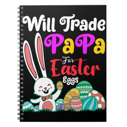 Will Trade Papa For Easter Eggs Notebook