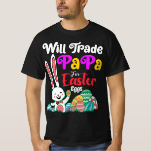 Will Trade Papa For Easter Eggs T-Shirt