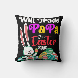 Will Trade Papa For Easter Eggs Throw Pillow
