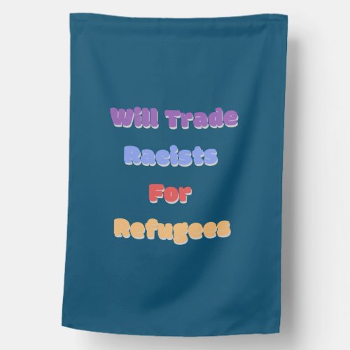 Will Trade Racists For Refugees 1 House Flag