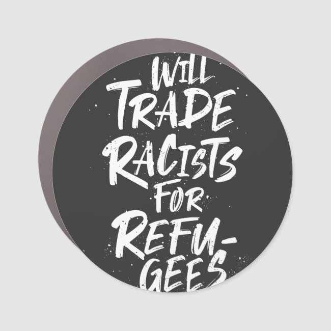 Will Trade Racists For Refugees Brush Lettering Car Magnet