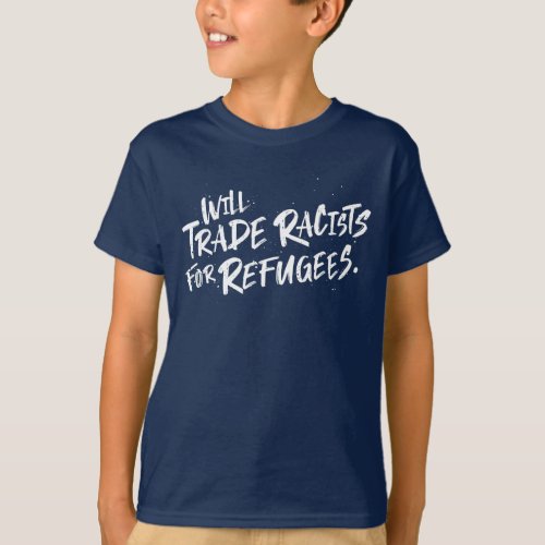 Will Trade Racists For Refugees Brush Lettering T_Shirt