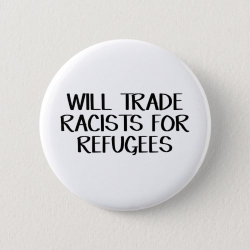 Will trade racists for refugees button