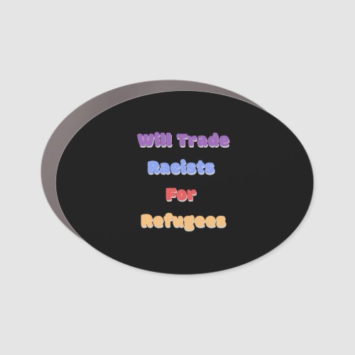 Will Trade Racists For Refugees Car Magnet