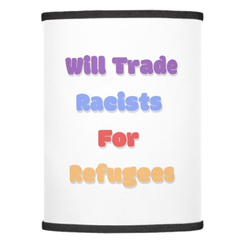 Will Trade Racists For Refugees Lamp Shade