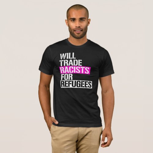 Will Trade Racists for Refugees _ _ LGBTQ Rights _ T_Shirt