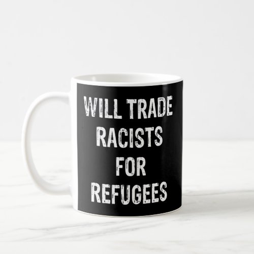 Will Trade Racists For Refugees Mens Womens  Coffee Mug