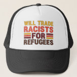Will Trade Racists For Refugees Pro-immigration Trucker Hat at Zazzle