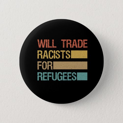 Will Trade Racists For Refugees Retro Vintage Button